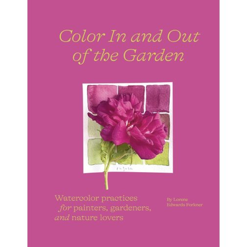 Color In and Out of the Garden by Lorene Edwards Forkner